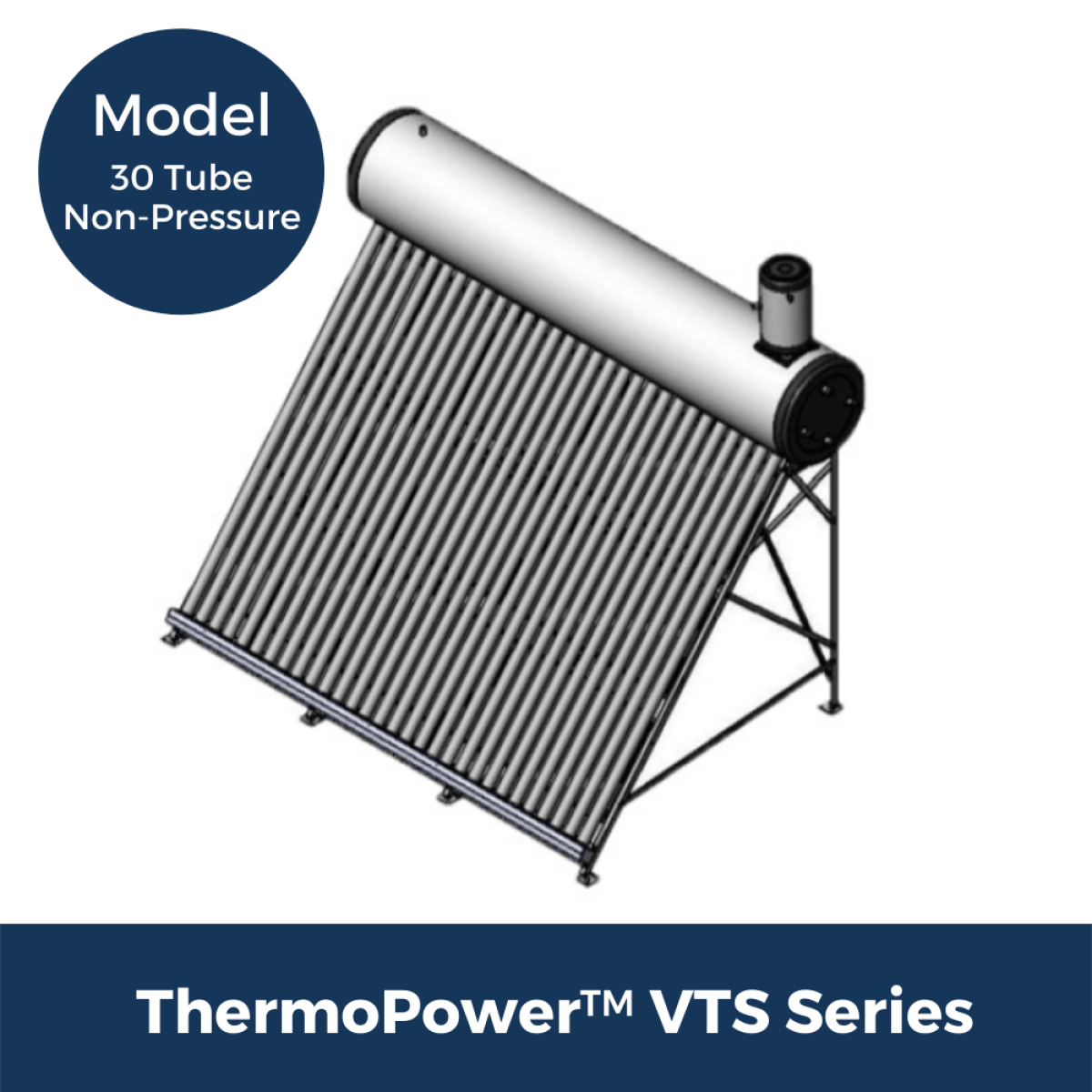 ThermoPower VTS 30 Tube Non-Pressure Thermosyphon Solar Hot Water